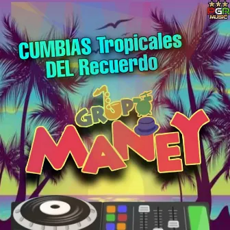 Cumbias Tropicales del Recuerdo by Grupo Maney