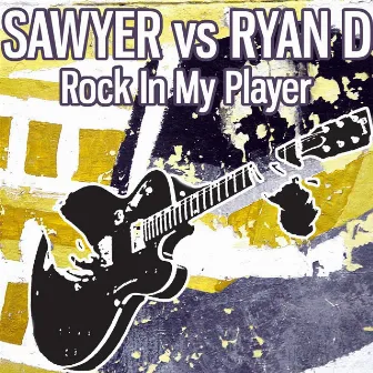 Rock in My Player (Sawyer Vs Ryan D) by Sawyer