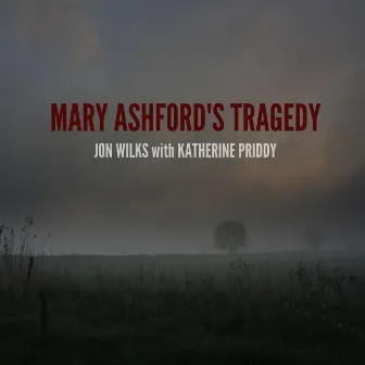 Mary Ashford's Tragedy by Jon Wilks