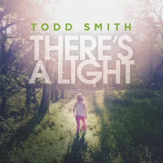 There's A Light by Todd Smith