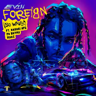 Foreign (So Wavy) [feat. Rasaqi NFG, Pa Brymo and Marz] by Evih