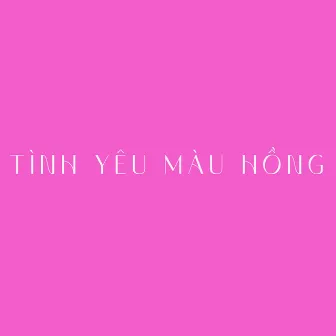 Tình Yêu Màu Hồng (Tipo Remix) by Hồ Văn Quý