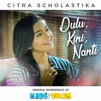 Dulu Kini Nanti (OST. Mars Met Venus) by Citra Scholastika