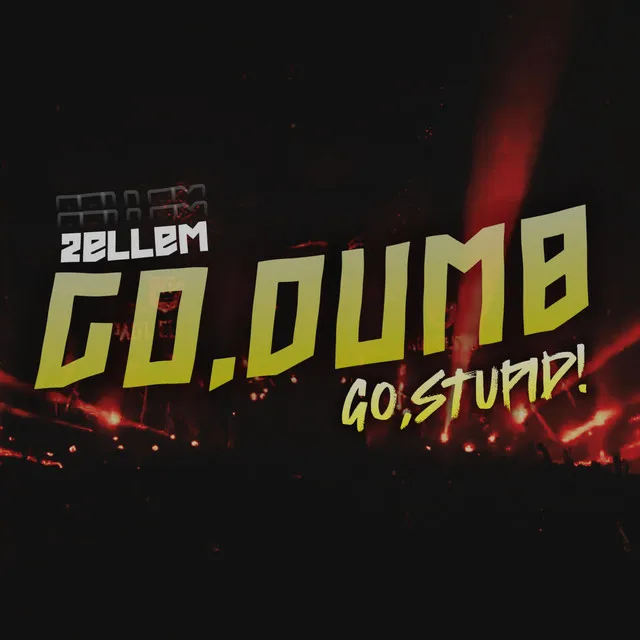 Go Dumb, Go Stupid!