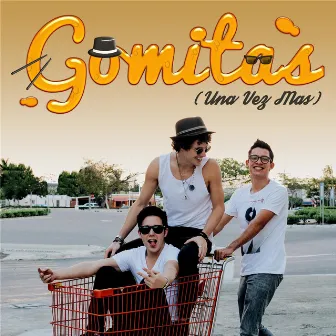 Gomitas (Una Vez Mas) by Charlie and Joss