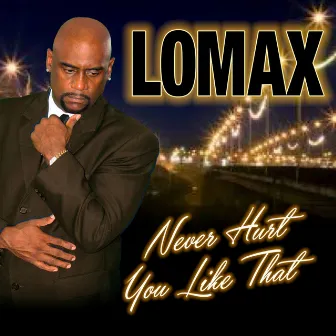 Never Hurt You Like That by Lomax!