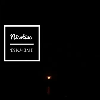 Nicotine by NeShaun Blaine