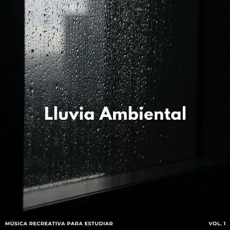 Lluvia Ambiental: Música Recreativa Para Estudiar Vol. 1 by Estudio Hermoso