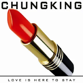 Love Is Here To Stay by Chungking