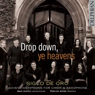 Drop down, ye heavens: Advent antiphons for Choir & Saxophone by Siglo de Oro