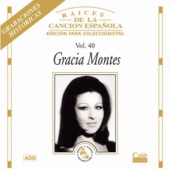 Raices de la Canción Española, Vol. 40 by Gracia Montes