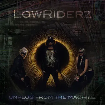 Unplug from the Machine by Lowriderz