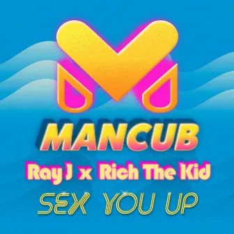 Sex You Up (ManCub x Ray J) by ManCub