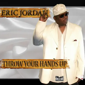 THROW YOUR HANDS UP by Eric Jordan