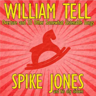 William Tell Overture and 33 Other Somewhat Listenable Songs by Spike Jones & His City Slickers