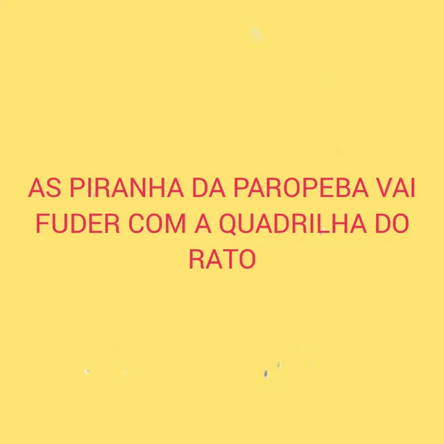 As Piranha da Paropeba Vai Fuder Com a Quadrilha do Rato