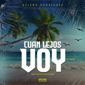 Cuan Lejos Voy (Bachata Version) by Aylena Rodríguez