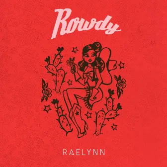 Rowdy by RaeLynn