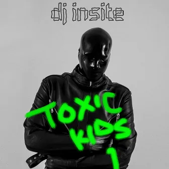 Toxic Kids 1 by DJ Insite