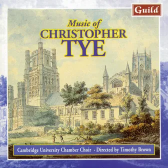 Tye: Choral Music by Cambridge University Chamber Choir