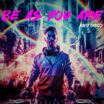 Be as You Are by Awiy Disco