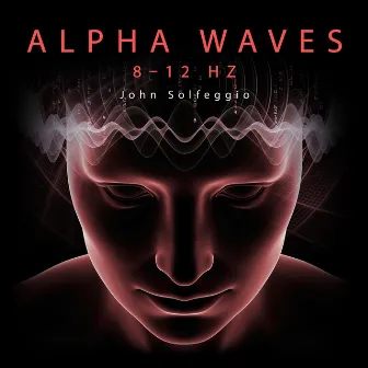 Alpha Waves 8–12 Hz: Slow Frequency for Brain Massage, Calm Down and Relax, Super Quantum Focus, Deep Concentration by John Solfeggio