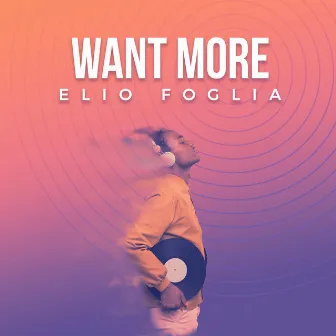 Want More by Elio Foglia