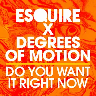 Do You Want It Right Now by Degrees Of Motion