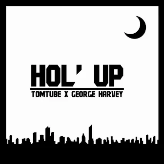 Hol' Up by TomTube