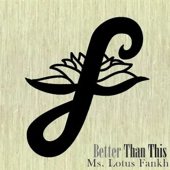 Better Than This by Ms. Lotus Fankh