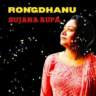 RONGDHANU by Sujana Rupa