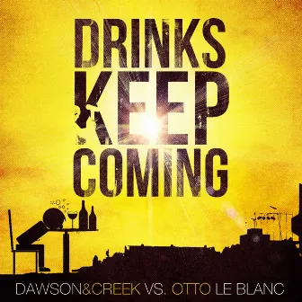 Drinks Keep Coming by Dawson & Creek