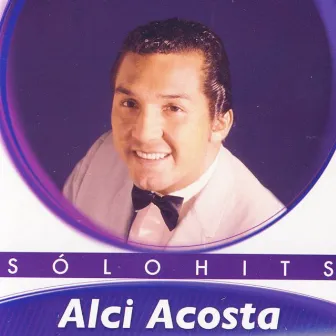 Solo Hits: Alci Acosta by Alci Acosta