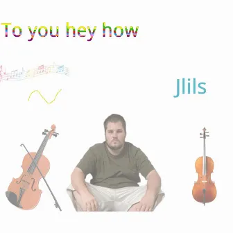 To you hey how by Jlils