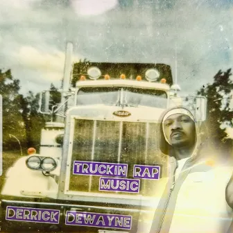 Truckin Rap Music by Derrick DeWayne