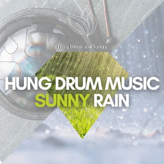 Hung Drum Music, Sunny Rain by Hang Drum and Nature