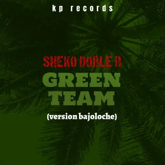 Green Team (Version Bajoloche) by Sheko Doble R