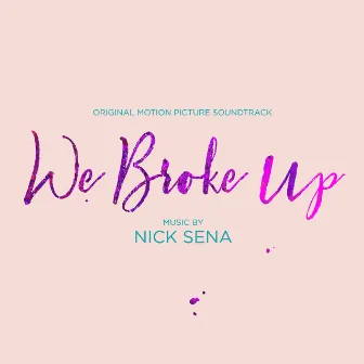 We Broke Up (Original Motion Picture Soundtrack) by Nick Sena