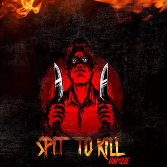 SPIT TO KILL by HAMZEE