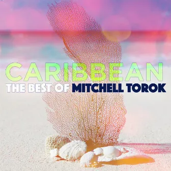 Caribbean - The Best Of Mitchell Torok by Mitchell Torok