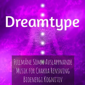 Dreamtype - Fullmåne Sömn Avslappnande Musik för Chakra Rensning Bioenergi Kognitiv Utveckling med Instrumental New Age Andlig Ljud by Yoga Musik Dreamer