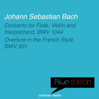 Blue Edition - Bach: Concerto for Flute, Violin and Harpsichord & Overture in the French Style by Gunther Holler