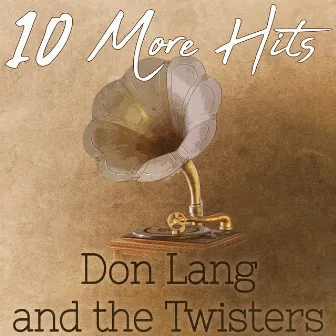 10 More Hits of Don Lang and the Twisters by The Twisters