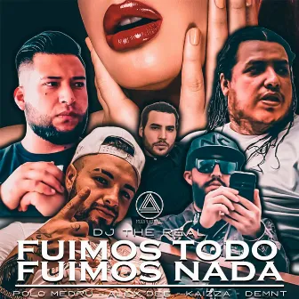 Fuimos Todo Fuimos Nada by Dj The Real