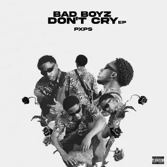 Bad Boyz Don't Cry by Pxps