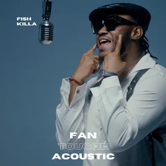 Fan Touché - Acoustik by Fish Killa