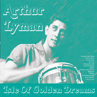 Isle of Golden Dreams by Arthur Lyman