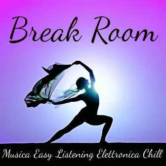 Break Room - Musica Easy Listening Elettronica Chill per la Cura del Corpo e Mente, Esercizi di Pilates e Meditation Time by Tantric Massage Music Masters