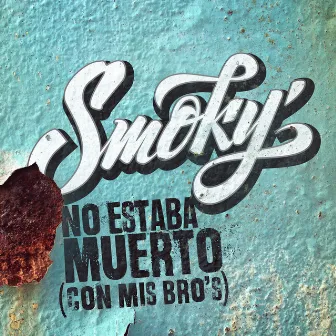 No Estaba Muerto (Con Mis Bro´s) by Smoky