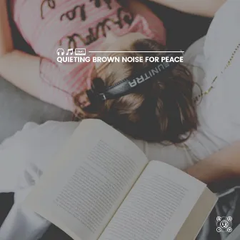 Quieting Brown Noise for Peace by Brown Noise Deep Sleep